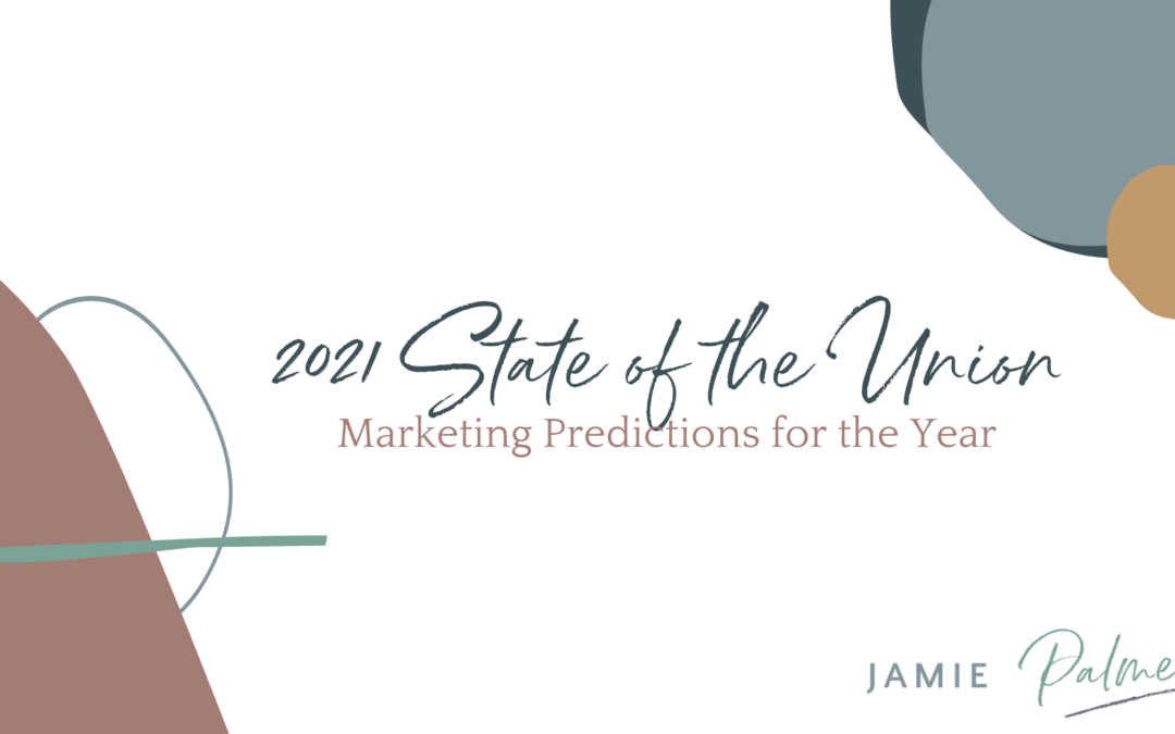 2021 State of the Union: Marketing Predictions for the Year