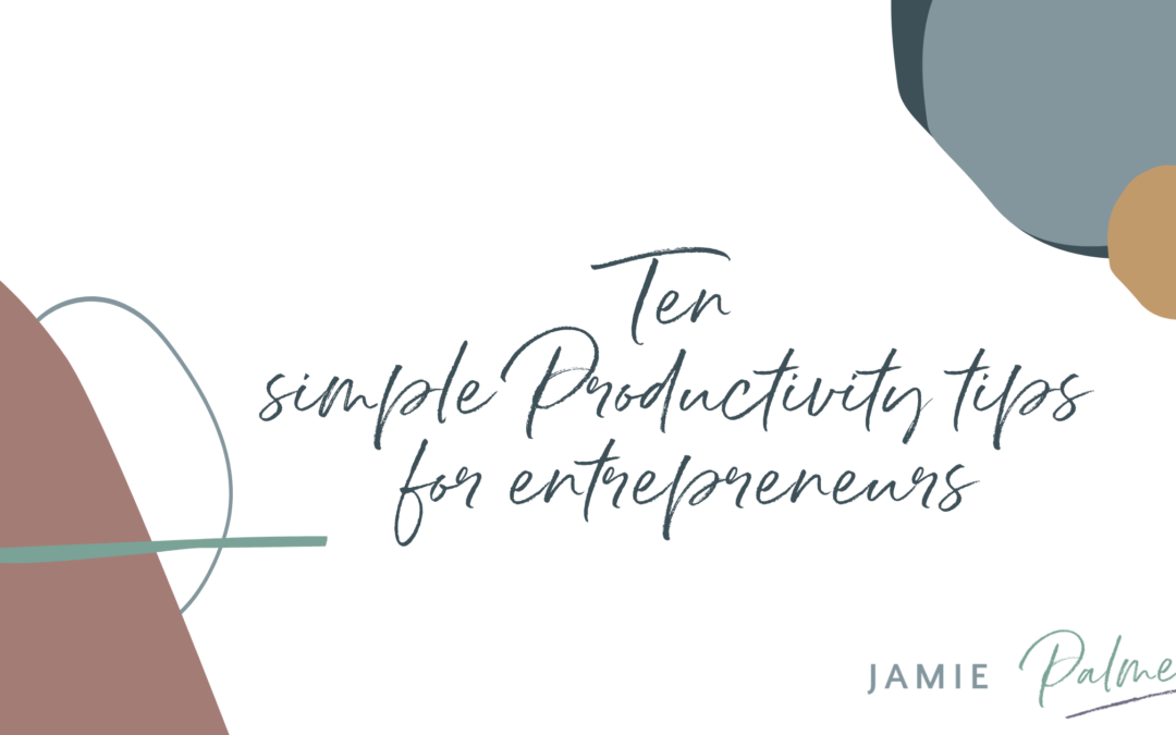 10 Simple Productivity Tips for Entrepreneurs