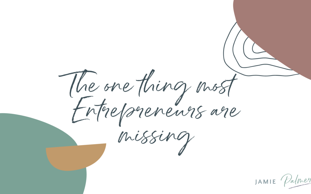 The one thing most Entrepreneurs are missing