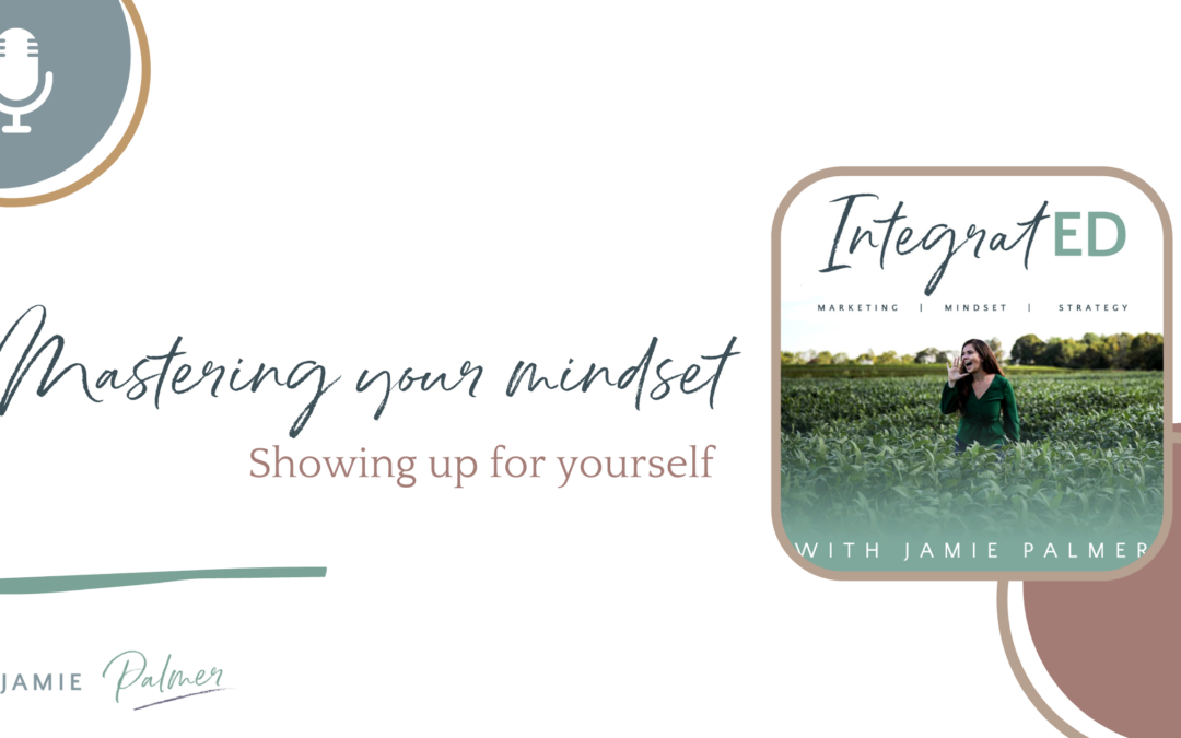 Mastering your mindset – Showing up for yourself