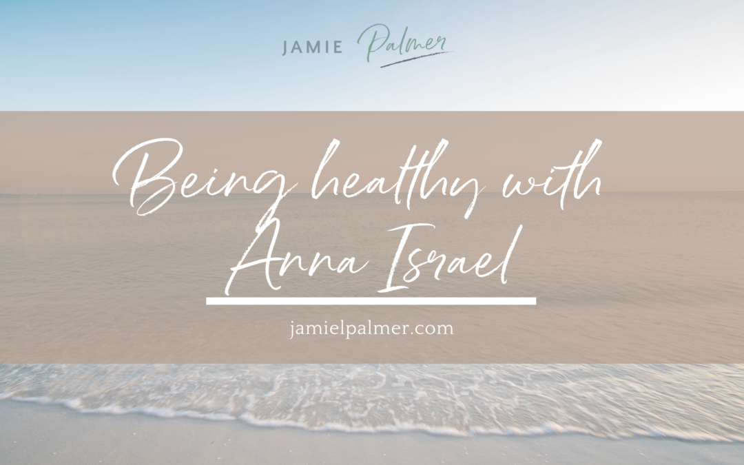 Being Healthy with Anna Israel