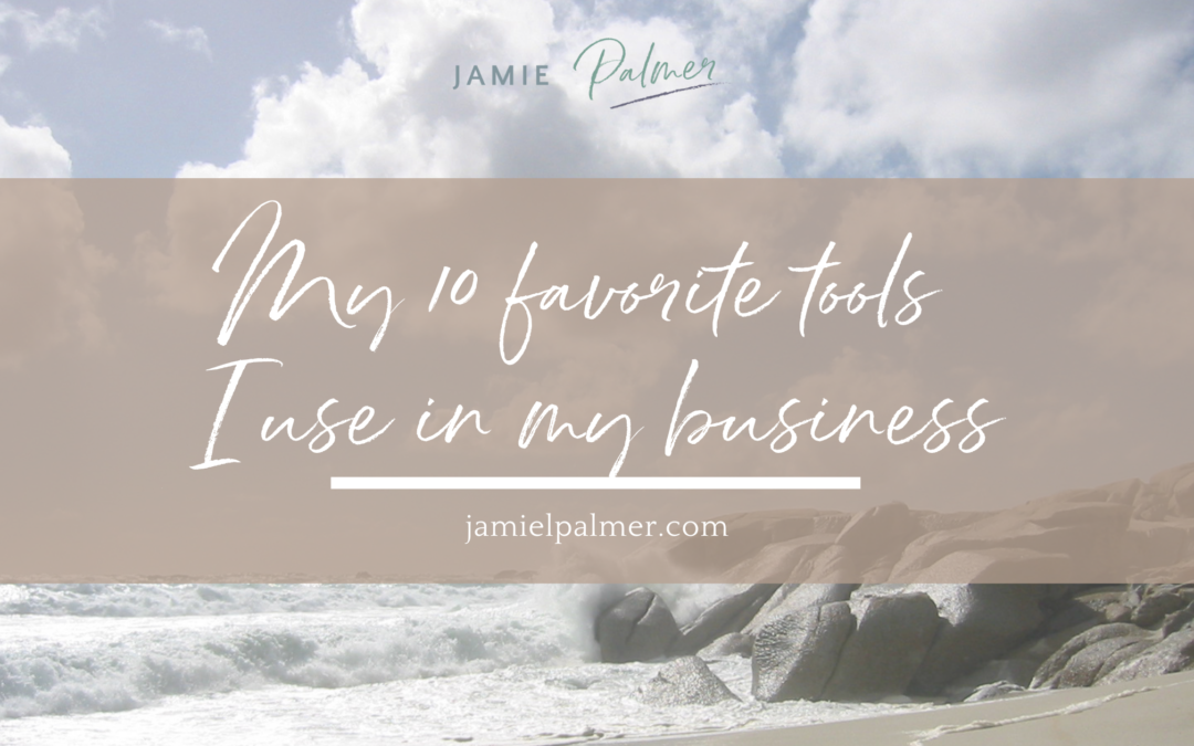 My 10 Favorite Tools I use in my business