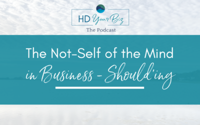 Not Self of the Mind in Human Design – Should’ing Yourself in Business