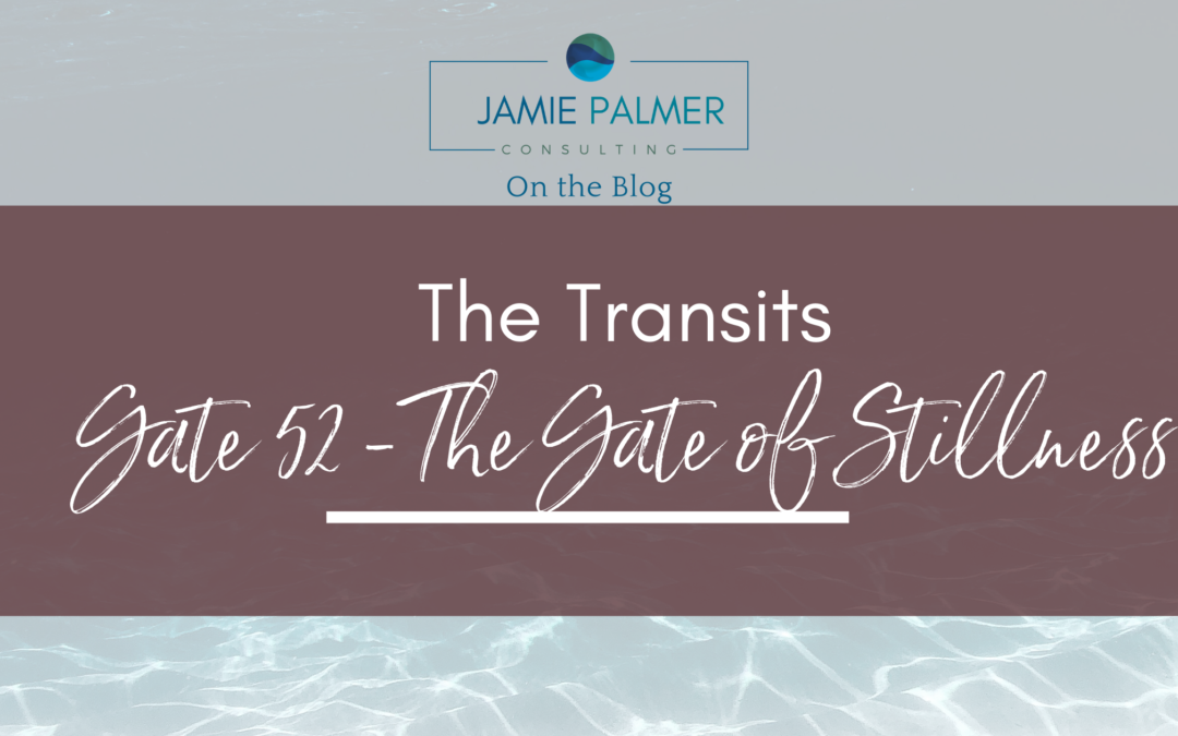 Human Design Transits – Gate 52 – The Gate of Stillness- Standstill – Mountains