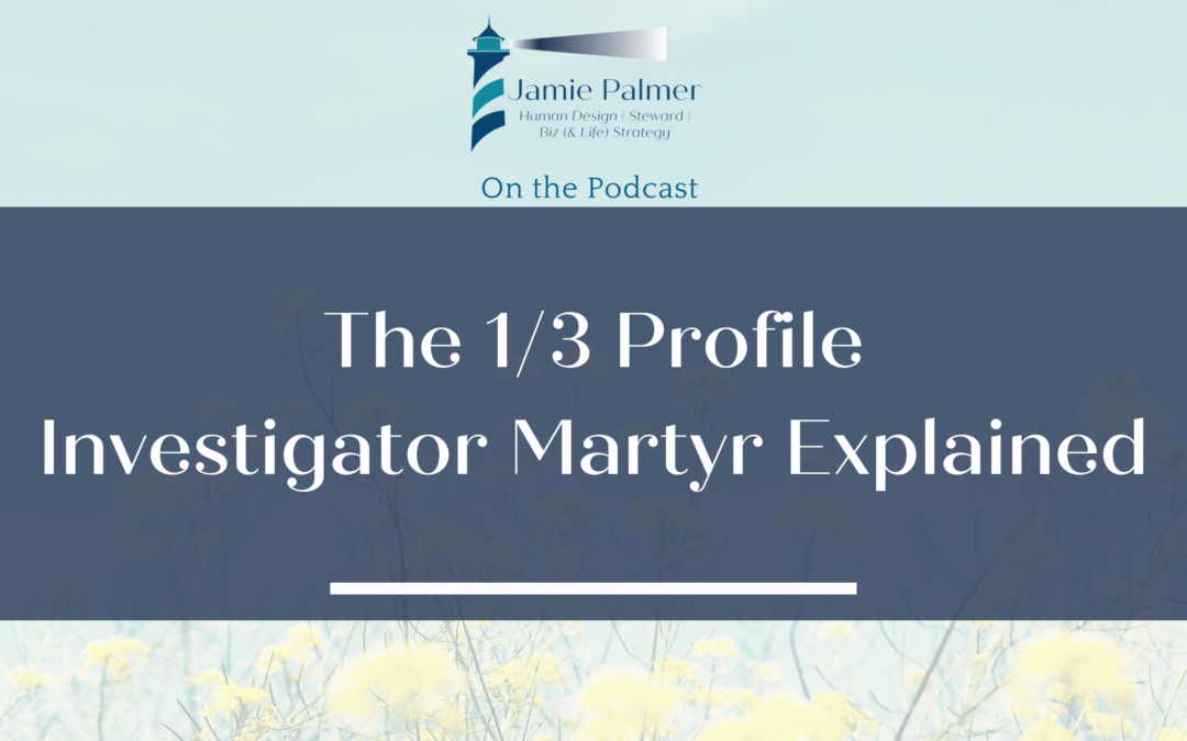 The 1/3 Investigator Martyr Profile in Human Design