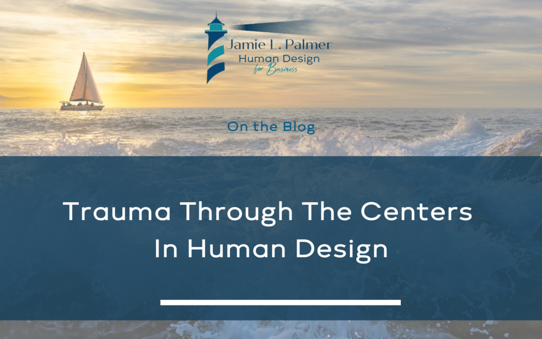 Trauma Through The Centers In Human Design