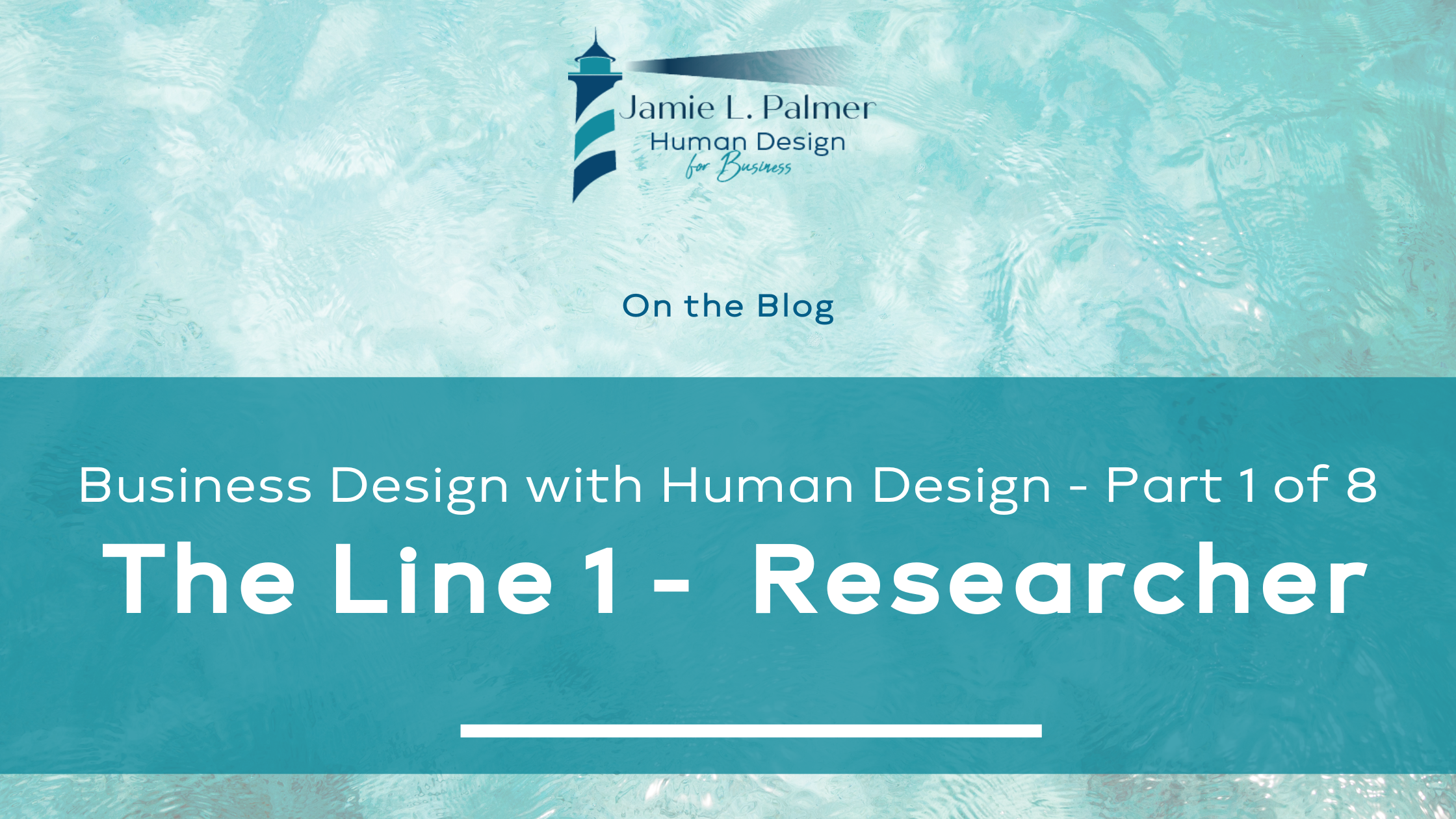 Business Design with Human Design – Part 1 of 8 – The Line 1 Researcher