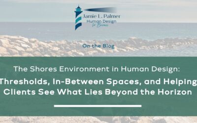 The Shores Environment in Human Design: Thresholds, In-Between Spaces, and Helping Clients See What Lies Beyond the Horizon