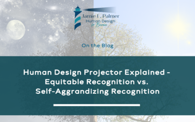 The Human Design Projector Explained – Debunking the Myth Projectors are supposed to be tired – Equitable Recognition vs. Self-Aggrandizing Recognition