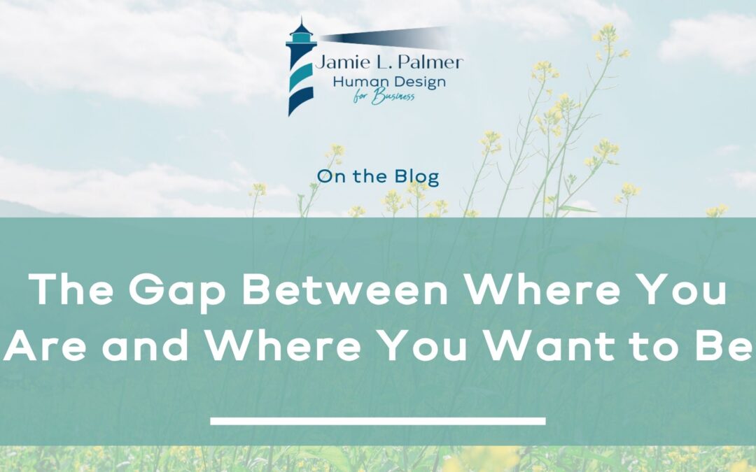 The Gap Between Where You Are and Where You Want to Be