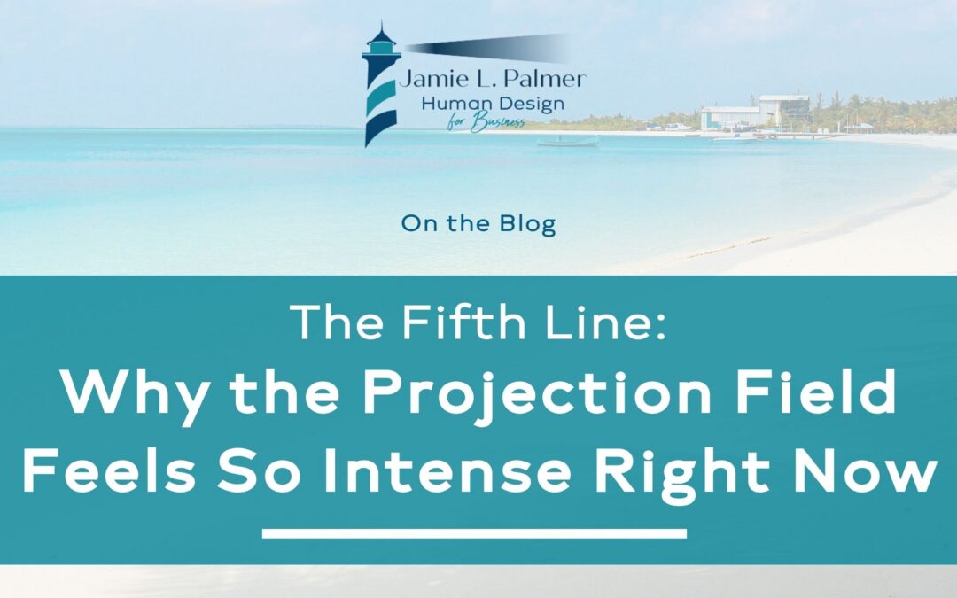 The Fifth Line in Human Design: Why the Projection Field Feels So Intense